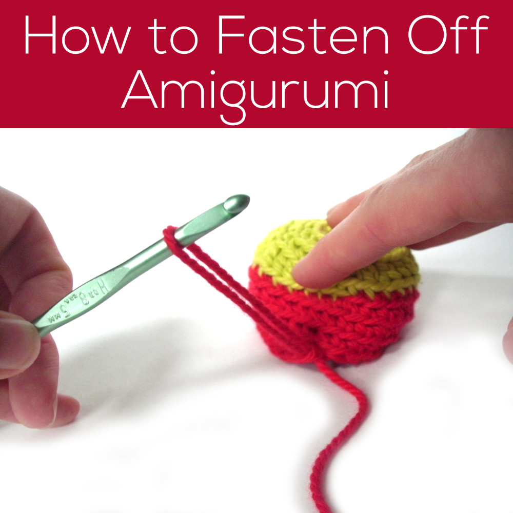 How to Fasten off Amigurumi pieces - Shiny Happy World