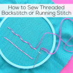 How to Sew Threaded Backstitch or Running Stitch - a video tutorial from Shiny Happy World