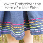 How to Embroider the Hem of a Knit Skirt - a video tutorial from Shiny Happy World