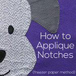 How to Appliqué Notches - using the freezer paper method - a video tutorial