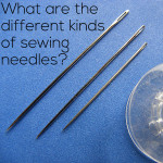 What are the different kinds of sewing needles?
