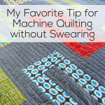 My Favorite Tip for Machine Quilting without Swearing