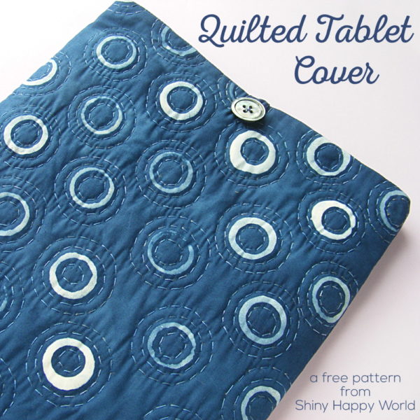 Quilted Tablet Cover - a free tutorial from Shiny Happy World