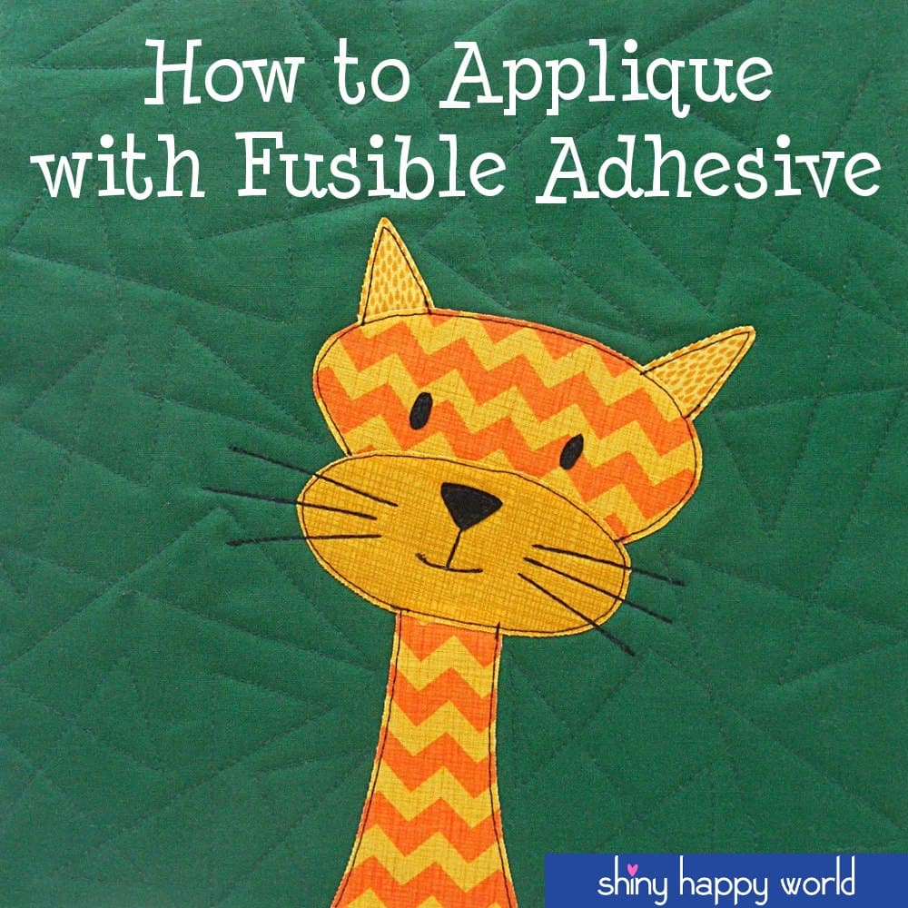 How to Applique with Fusible Adhesive All the Details Shiny Happy World