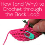 How (and why) to Crochet through the Back Loop - from FreshStitches and Shiny Happy World