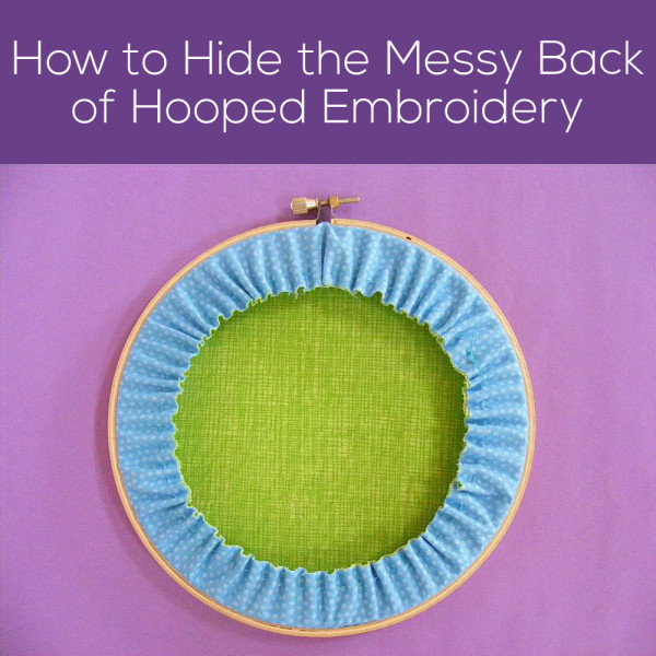 How to Hide the Messy Back of a Hooped Embroidery Piece - a tutorial from Shiny Happy World