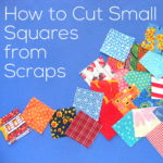 How to Cut Small Squares from Scraps - a video tutorial from Shiny Happy World