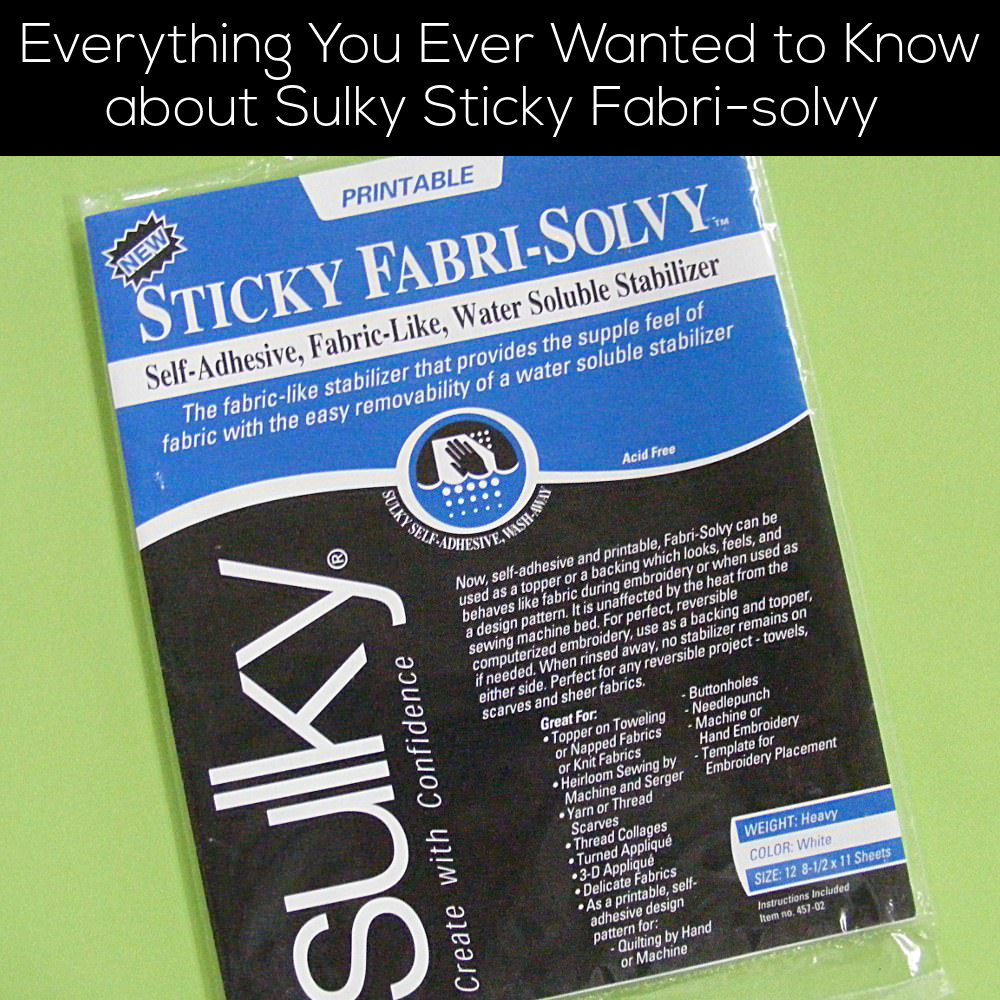 Everything You Ever Wanted to Know about Sulky Sticky Fabri-Solvy