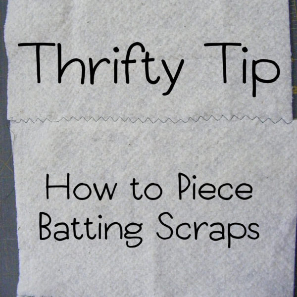 Thrifty Tip - How to Piece Batting Scraps