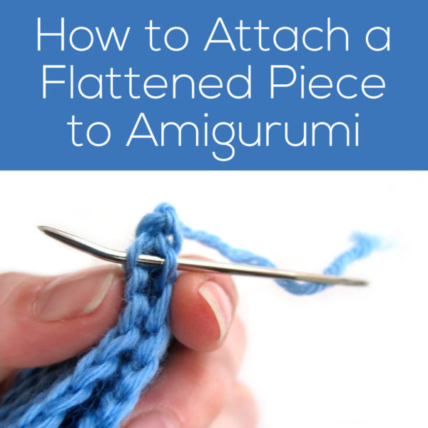 How to Attach a Flattened Piece to Amigurumi - a tutorial from Shiny Happy World and FreshStitches