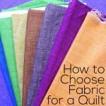 How to Choose Fabric for a Quilt