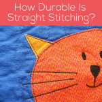 How Durable Is Straight Stitching for Fusible Appliqué? Don't I need to use a zigzag?