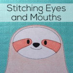 Stitching Eyes and Mouths - a video tutorial from Shiny Happy World