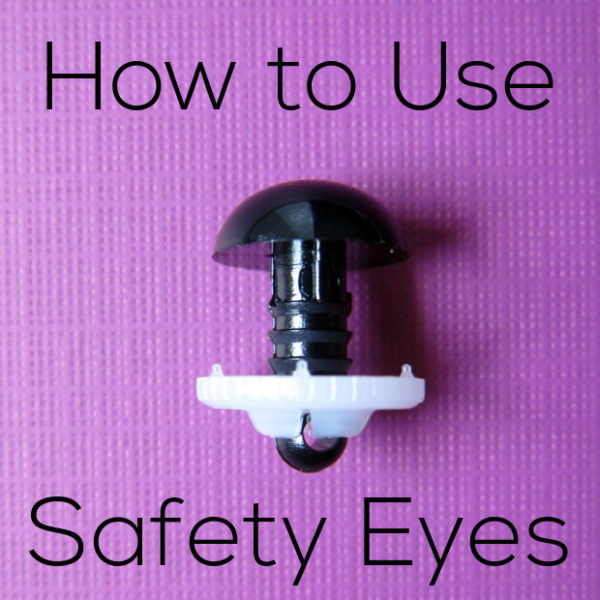 How to Install Safety Eyes on your Knitted Crafts 