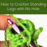 green crochet project in prgress. Text reads: How to Crochet Standing Legs with No Hole