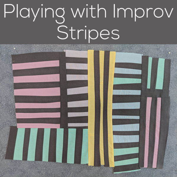 Playing with Improvisational Piecing - Stripes (from Shiny Happy World)