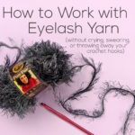 How to Work with Eyelash Yarn without Crying, Swearing, or Throwing Away Your Crochet Hooks - video tutorial from Shiny Happy World