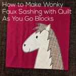 Horse applique block on red background - text reads How to Make Wonky Faux Sashing