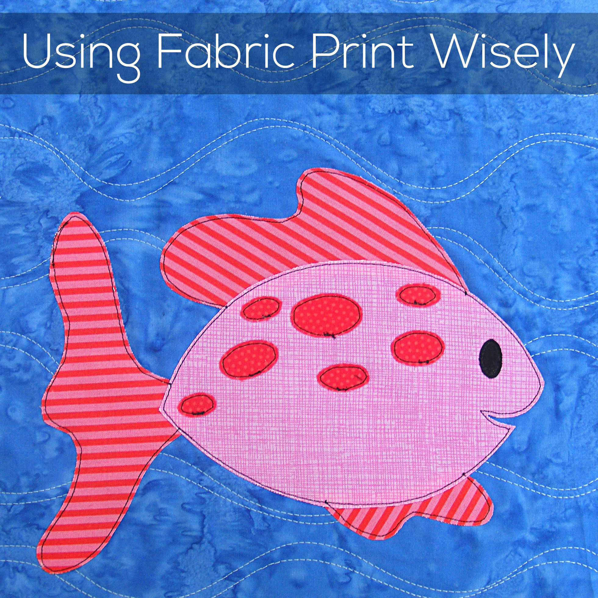 Make Your Fabric Print Work FOR You in Applique Shiny Happy World