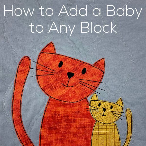 Mama and baby cats appliqued on a grey fabric background. Text reads: How to Add a Baby to Any Block