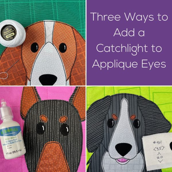 three ways to add a actchlight to applique eyes - photo mosaic showing hand embroidered, machine stitched, and fabric painted eyes on applique dog faces
